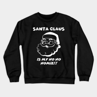 Santa Claus is My Homie White Crewneck Sweatshirt